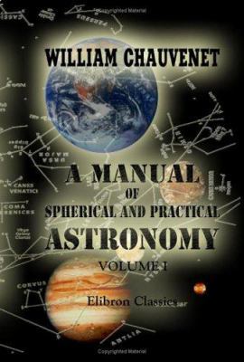 A Manual of Spherical and Practical Astronomy: ... 1402172834 Book Cover