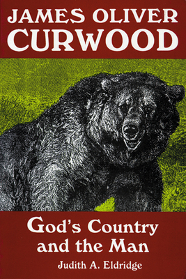 James Oliver Curwood: God's Country and the Man B003QEBZ10 Book Cover