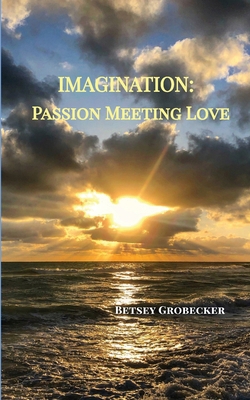 Imagination: Passion Meeting Love 1605716138 Book Cover