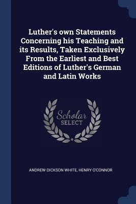 Luther's own Statements Concerning his Teaching... 1376855534 Book Cover