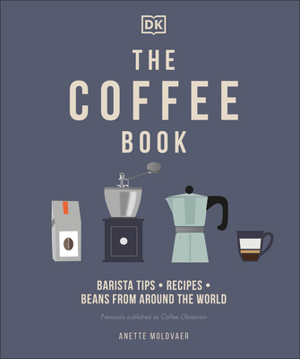 The Coffee Book: Barista Tips * Recipes * Beans... 074403373X Book Cover