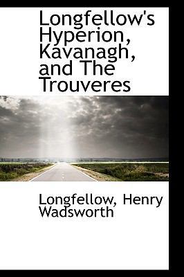 Longfellow's Hyperion, Kavanagh, and the Trouveres 1110771258 Book Cover