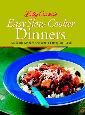 Betty Crocker's Easy Slow Cooker Dinners: Delic... 0764565311 Book Cover