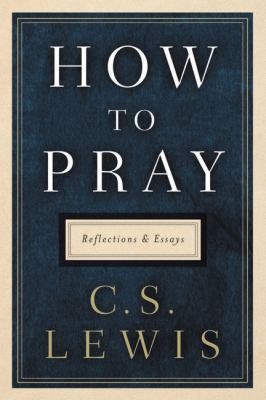 How to Pray: Reflections and Essays 0062847139 Book Cover