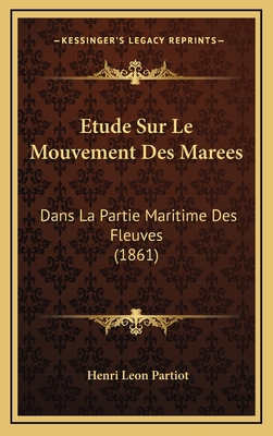 Etude Sur Le Mouvement Des Marees: Dans La Part... [French] 1166807045 Book Cover