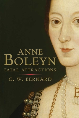Anne Boleyn: Fatal Attractions 0300170890 Book Cover