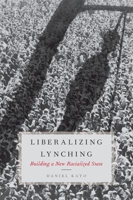 Liberalized Lynching: Building a New Racialized... 0190232579 Book Cover