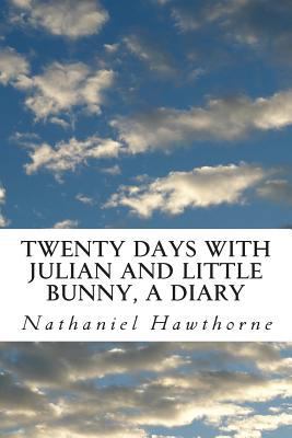 Twenty Days with Julian and Little Bunny, A Diary 1463690363 Book Cover