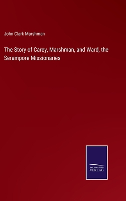 The Story of Carey, Marshman, and Ward, the Ser... 3752591676 Book Cover