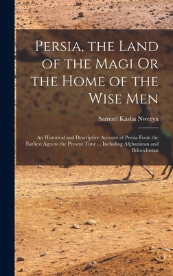 Persia, the Land of the Magi Or the Home of the... 1017356130 Book Cover