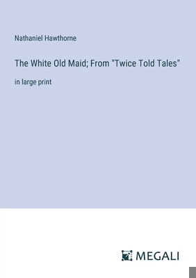 The White Old Maid; From "Twice Told Tales": in... 3387328605 Book Cover