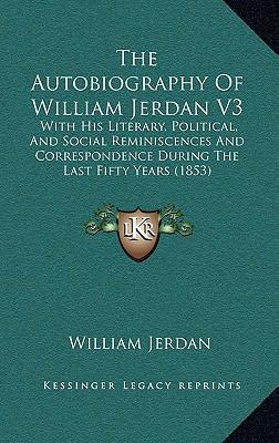 The Autobiography Of William Jerdan V3: With Hi... 1165864746 Book Cover