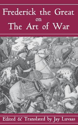 Frederick the Great on the Art of War 0306809087 Book Cover