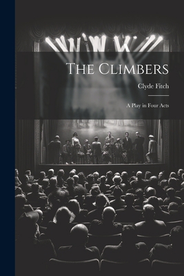 The Climbers: A Play in Four Acts 1021954160 Book Cover