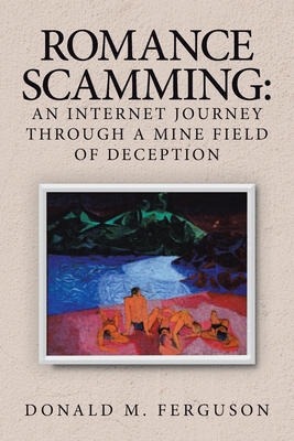 Romance Scamming: an Internet Journey Through a... 1728349044 Book Cover
