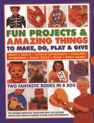 Fun Projects & Amazing Things to Make, Do, Play... 1843229609 Book Cover