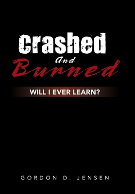 Crashed and Burned: Will I Ever Learn? 1796090212 Book Cover