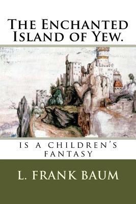 The Enchanted Island of Yew.: is a children's f... 1719385130 Book Cover