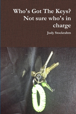 Who's Got The Keys? Not sure who's in charge 138706536X Book Cover