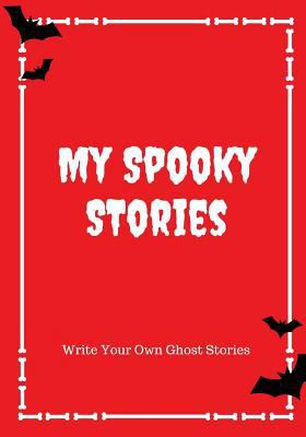 My Spooky Stories: Write Your Own Ghost Stories... 1976140692 Book Cover