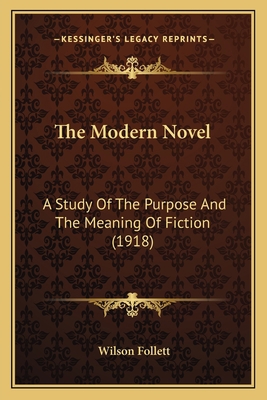 The Modern Novel: A Study Of The Purpose And Th... 1163908401 Book Cover