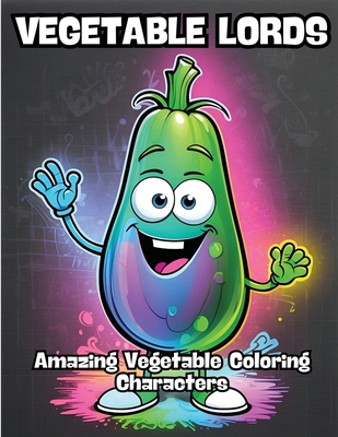 Vegetable Lords: Amazing Vegetable Coloring Cha... B0CQZ8XRX8 Book Cover
