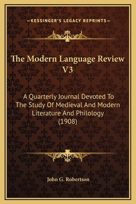 The Modern Language Review V3: A Quarterly Jour... 1169341837 Book Cover