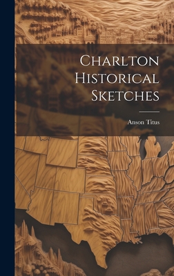 Charlton Historical Sketches 102089315X Book Cover