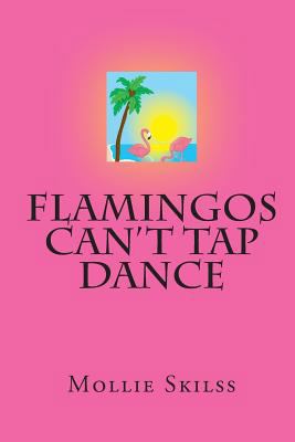 Flamingos Can't Tap Dance 1453604774 Book Cover