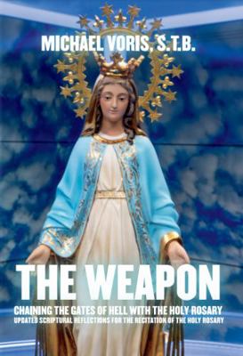 Hardcover Weapon : Chaining the Gates of Hell with the Holy Rosary Book