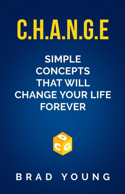 C.H.A.N.G.E.: Simple Concepts that will CHANGE ... 1647647746 Book Cover