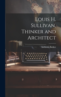 Louis H. Sullivan, Thinker and Architect 1019414340 Book Cover