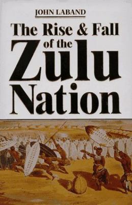 The Rise & Fall of the Zulu Nation 1854094211 Book Cover