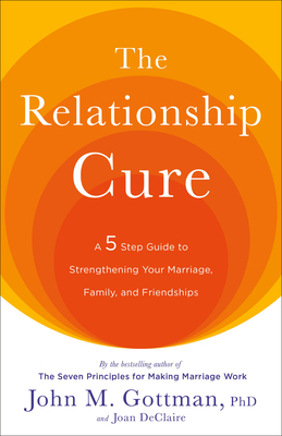 The Relationship Cure: A 5 Step Guide to Streng... 0609809539 Book Cover