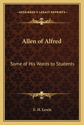 Allen of Alfred: Some of His Words to Students 1162793155 Book Cover