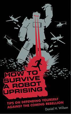 How to Survive a Robot Uprising: Tips on Defend... 0747580235 Book Cover