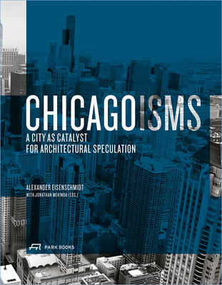 Chicagoisms: The City as Catalyst for Architect... 3906027155 Book Cover