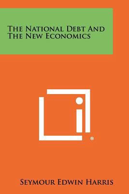 The National Debt and the New Economics 1258421291 Book Cover
