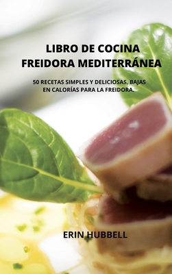 Libro de Cocina Freidora Mediterr?nea: 50 Recet... [Spanish] 1914435400 Book Cover