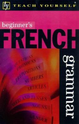 Beginner's French Grammar (Beginner's Grammar) 0340712147 Book Cover