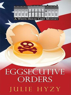 Eggsecutive Orders (A White House Chef Mystery) [Large Print] 1410426033 Book Cover