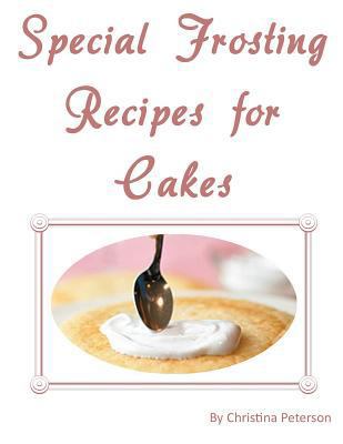 Special Frosting Recipes for Cakes: After every... 1729142869 Book Cover