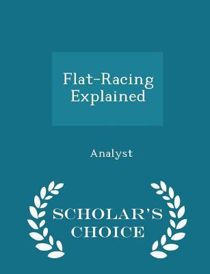 Flat-Racing Explained - Scholar's Choice Edition 1297173988 Book Cover