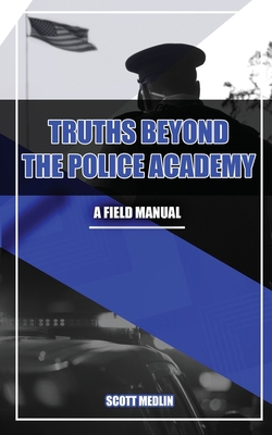 Truths Beyond The Police Academy B09871S752 Book Cover