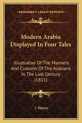 Modern Arabia Displayed In Four Tales: Illustra... 116400946X Book Cover