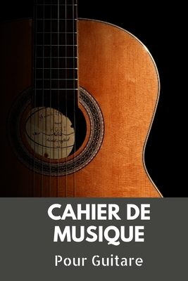 Cahier De Musique Pour Guitare: Vierge-Tablatures et Portées, 120 Pages (French Edition)