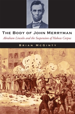 The Body of John Merryman: Abraham Lincoln and ... 0674061551 Book Cover