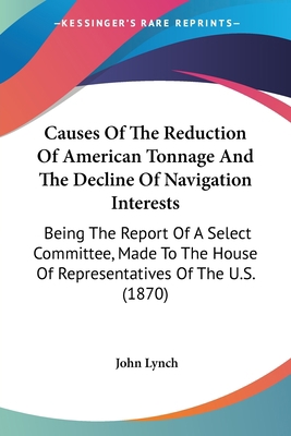 Causes Of The Reduction Of American Tonnage And... 0548635110 Book Cover