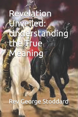 Revelation Unveiled: Understanding the True Mea... B0CKZJRK66 Book Cover