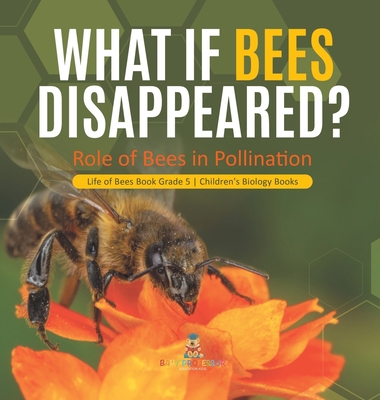 What If Bees Disappeared? Role of Bees in Polli... 1541983947 Book Cover